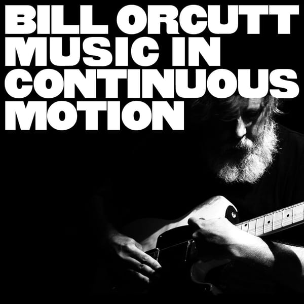 Bill Orcutt - Music In Continuous Motion